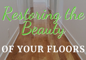 Read more about the article Restoring The Beauty Of Your Floors!